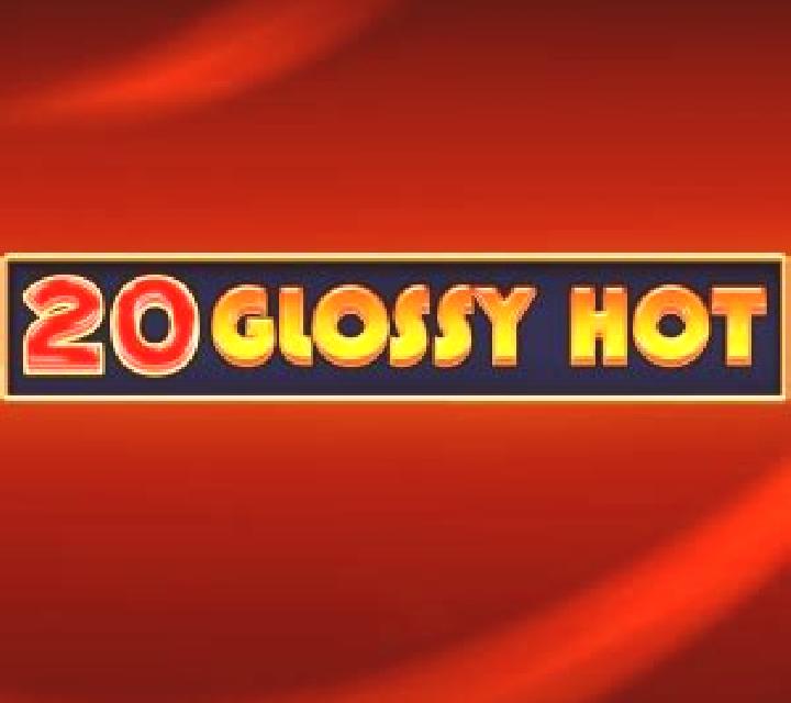 20 Glossy Hot slot