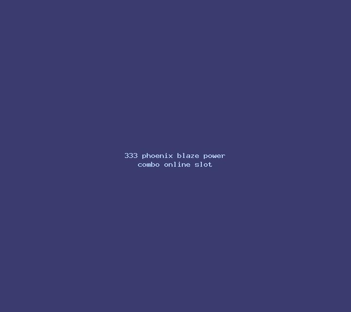 333 Phoenix Blaze Power Combo online slot