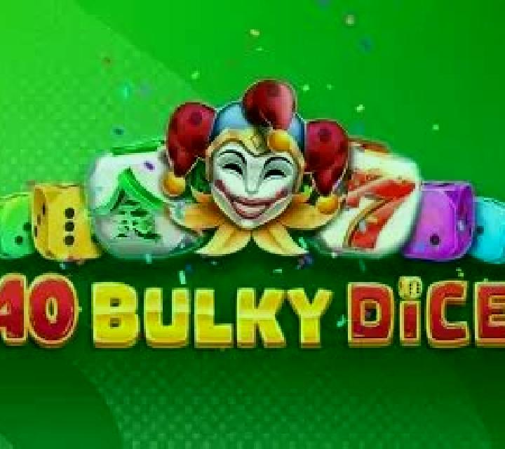 40 Bulky Dice slot game