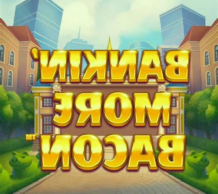 Bankin More Bacon online slot