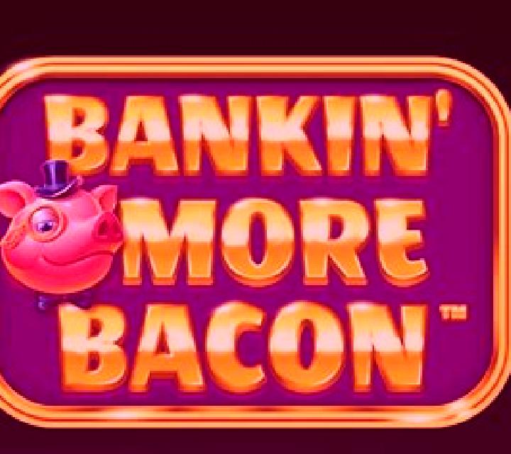 Bankin More Bacon slot game