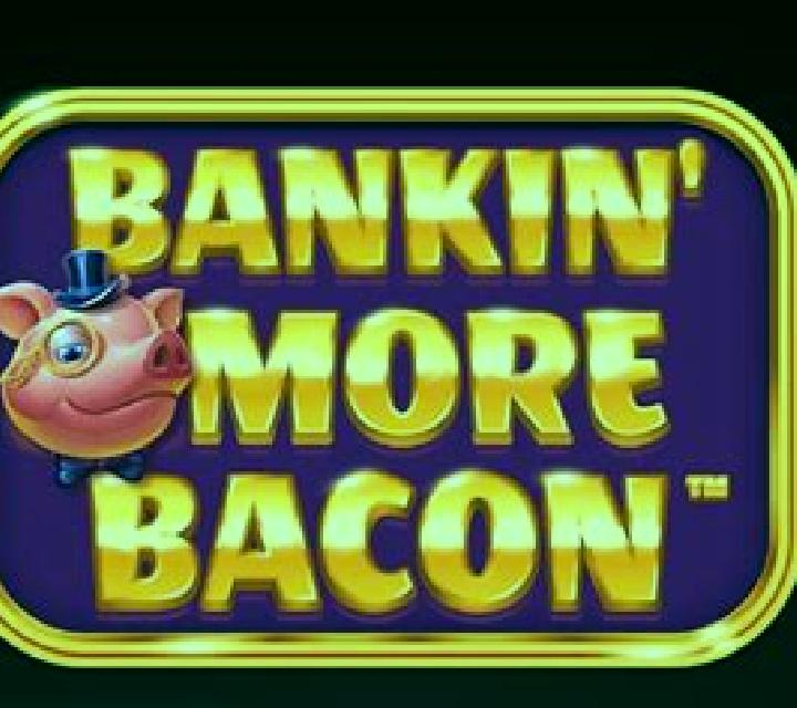 Bankin More Bacon slot machine