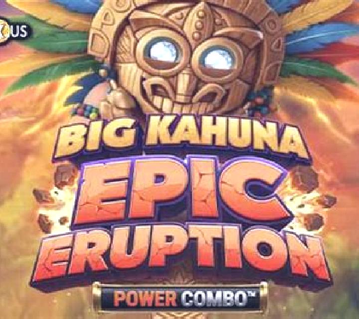 Big Kahuna Epic Eruption Power Combo slot