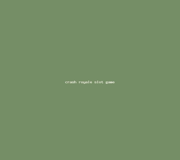 Crash Royale slot game