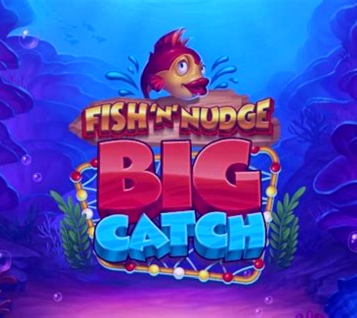 Fish ‘n’ Nudge Big Catch slot