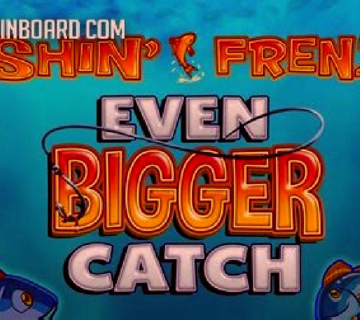 Fishin’ Frenzy Even Bigger Catch slot game