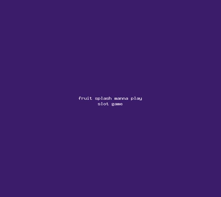 Fruit Splash (Manna Play) slot game