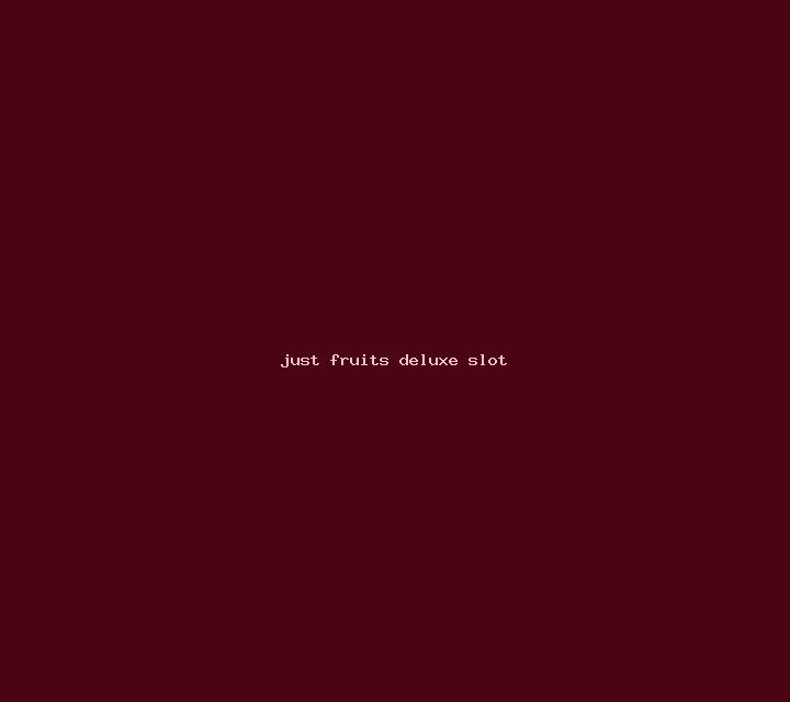 Just Fruits Deluxe slot