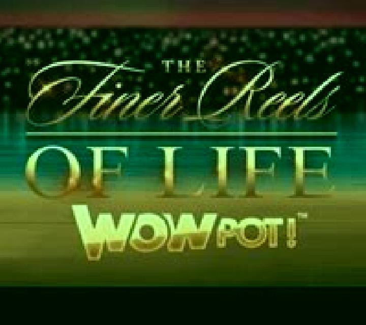 The Finer Reels of Life WOWPOT: Play slot game