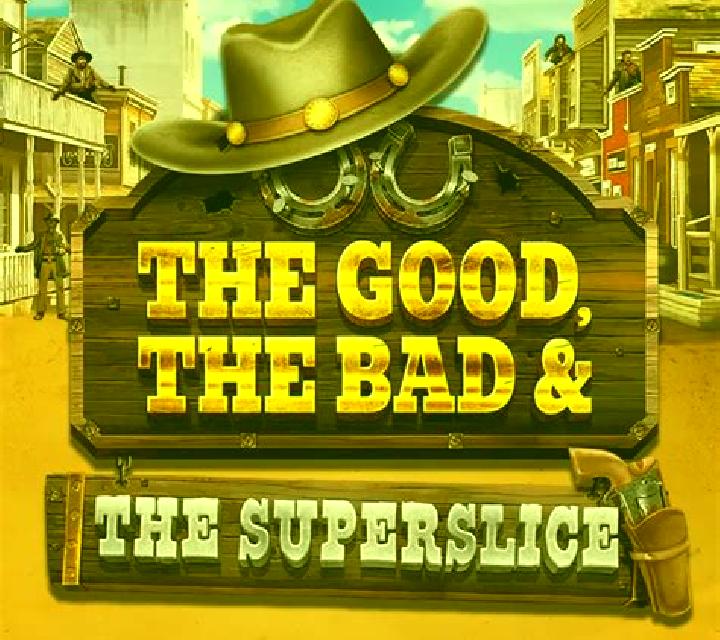 The Good, The Bad and The SuperSlice slot