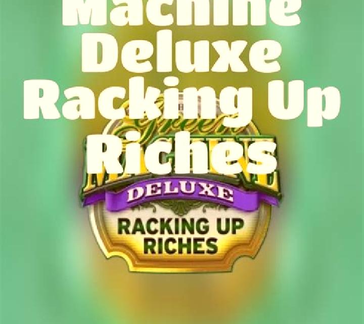 The Green Machine Deluxe Racking Up Riches slot