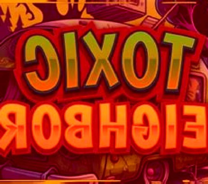 Toxic Neighbors online slot